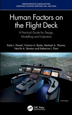 Human Factors on the Flight Deck: A Practical Guide for Design, Modelling and Evaluation by Parnell, Katie J.