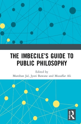 The Imbecile's Guide to Public Philosophy by Jal, Murzban