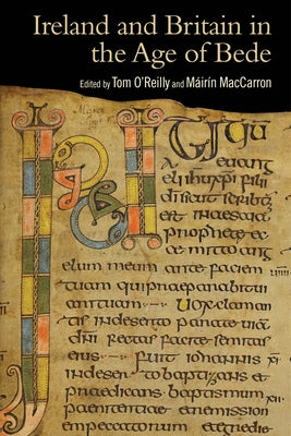 Ireland and Britain in the Age of Bede: The Jennifer O'Reilly Memorial Lectures 2017-2024 by Maccarron, M?ir?n