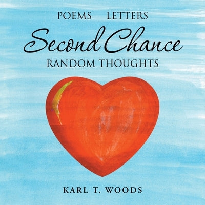Second Chance: Random Thoughts by Woods, Karl T.
