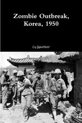 Zombie Outbreak, Korea, 1950 by Gunther, Cy