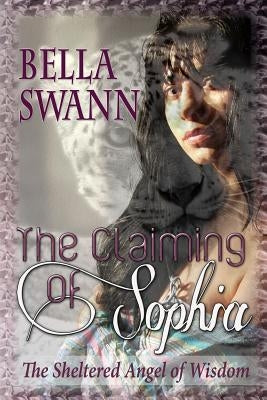 The Claiming of Sophia, the Sheltered Angel of Wisdom by Swann, Bella