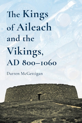 The Kings of Ailech and the Vikings, 800-1060ad: A History by McGettigan, Darren