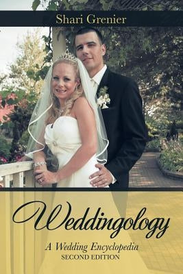 Weddingology: A Wedding Encyclopedia by Grenier, Shari