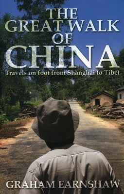 The Great Walk of China: Travels on Foot from Shanghai to Tibet by Earnshaw, Graham