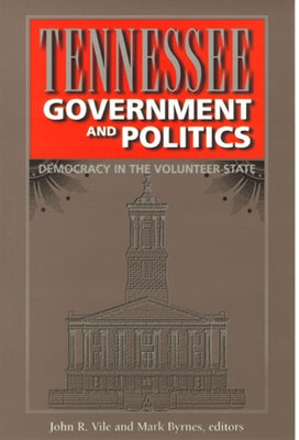 Tennessee Government and Politics by Vile, John R.