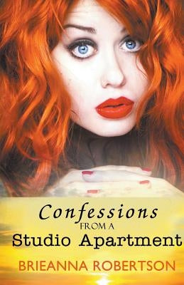 Confessions from a Studio Apartment by Robertson, Brieanna