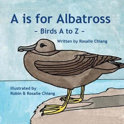 A is for Albatross: Birds A-Z by Chiang, Robin