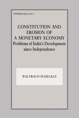 Constitution and Erosion of a Monetary Economy: Problems of India's Development since Independence by Schelkle, Waltraud