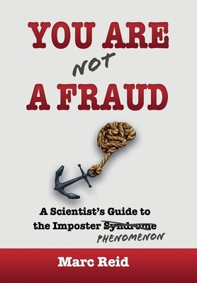 You Are (Not) a Fraud: A Scientist's Guide to the Imposter Phenomenon by Reid, Marc
