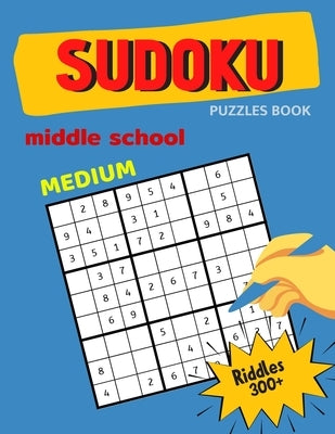 Medium Sudoku Puzzles Book Middle School Riddles 300+: Huge 9x9 sudoku book for Teens, smart gifts for Boy & Girl, fun and brain exercises by Smith, Mia