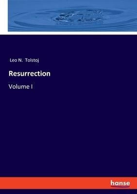Resurrection: Volume I by Tolstoj, Leo N.