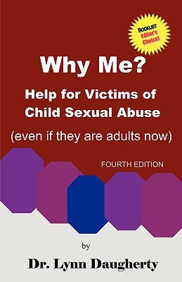Why Me? Help for Victims of Child Sexual Abuse (Even If They Are Adults Now), Fourth Edition by Daugherty, Lynn