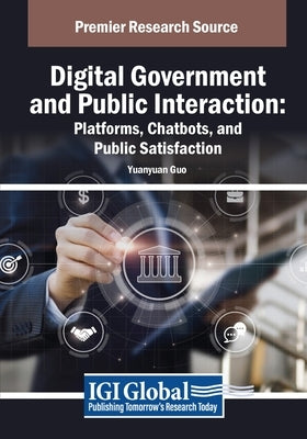 Digital Government and Public Interaction: Platforms, Chatbots, and Public Satisfaction by Guo, Yuanyuan
