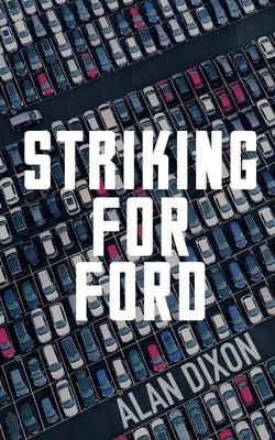 Striking For Ford by Dixon, Alan