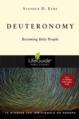 Deuteronomy: Becoming Holy People by Eyre, Stephen D.