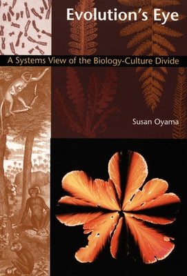 Evolution's Eye: A Systems View of the Biology-Culture Divide by Oyama, Susan