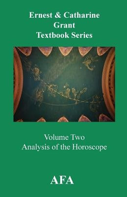 Analysis of the Horoscope: Grant Textbook Series Volume 2 by Grant, Catharine