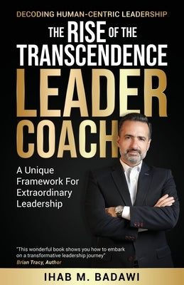 The Rise of the Transcendence Leader-Coach by Badawi, Ihab