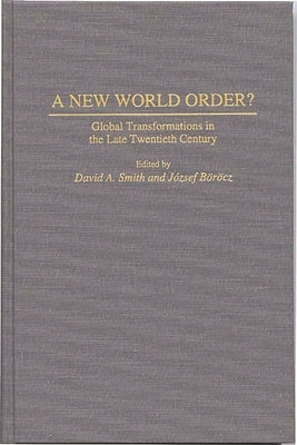 A New World Order?: Global Transformations in the Late Twentieth Century by Borocz, Jozsef