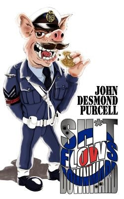 Sh*t Flows Downward by Purcell, John Desmond