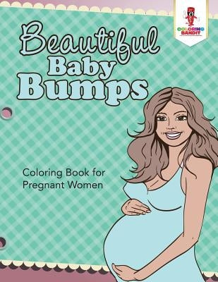Beautiful Baby Bumps: Coloring Book for Pregnant Women by Coloring Bandit