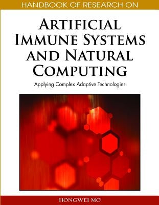 Handbook of Research on Artificial Immune Systems and Natural Computing: Applying Complex Adaptive Technologies by Mo, Hongwei