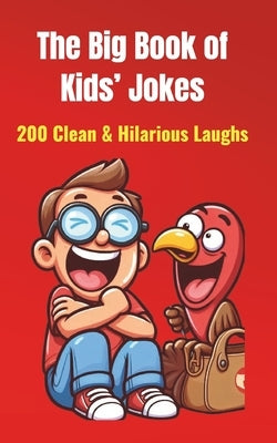 The Big Book of Kids' Jokes: 200 Clean & Hilarious Laughs: Silly Jokes for Ages 5-10 Fun for Friends & Family! by Chauhan, Dinesh