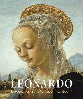 Leonardo: Discoveries from Verrocchio's Studio: Early Paintings and New Attributions by Kanter, Laurence