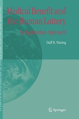 Medical Benefit and the Human Lottery: An Egalitarian Approach to Patient Selection by Waring, Duff R.