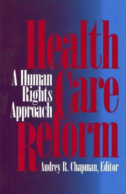 Health Care Reform: A Human Rights Approach by Chapman, Audrey R.