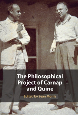 The Philosophical Project of Carnap and Quine by Morris, Sean