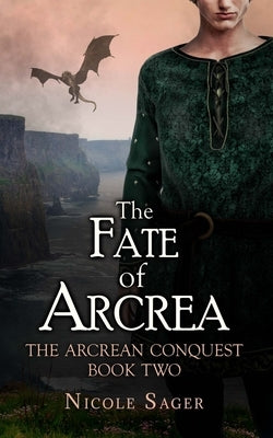 The Fate of Arcrea: The Arcrean Conquest: Book Two by Sager, Nicole