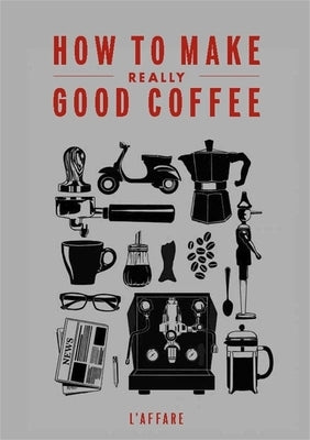 How to Make Really Good Coffee by Caffe L'Affare