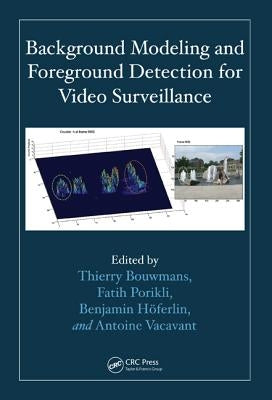 Background Modeling and Foreground Detection for Video Surveillance by Bouwmans, Thierry