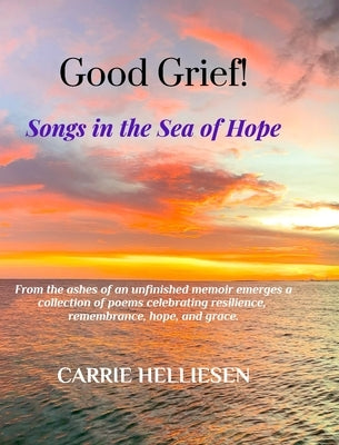 Good Grief!: Songs in the Sea of Hope by Helliesen, Carrie