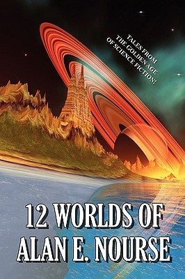 12 Worlds of Alan E. Nourse by Nourse, Alan E.