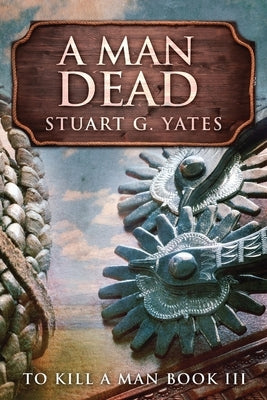 A Man Dead by Yates, Stuart G.