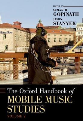 Oxford Handbook of Mobile Music Studies, Volume 2 by Gopinath, Sumanth