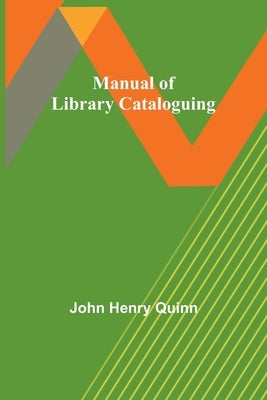 Manual of Library Cataloguing by Henry Quinn, John