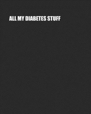 All My Diabetes Stuff: Two Year Log Book - Record Daily Glucose Readings On Easy One-Month Page Spreads - BONUS Coloring Pages! by Trackers, Hip