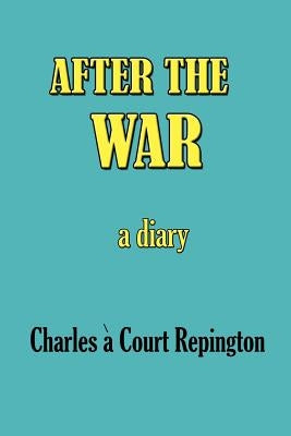After the War: A Diary by Repington, Charles a. Court