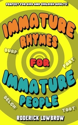 Immature Rhymes for Immature People by Lowbrow, Roderick