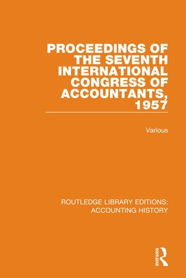 Proceedings of the Seventh International Congress of Accountants, 1957 by Various