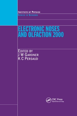 Electronic Noses and Olfaction 2000: Proceedings of the 7th International Symposium on Olfaction and Electronic Noses, Brighton, UK, July 2000 by Gardner, Julian W.