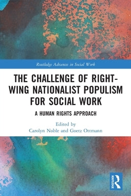 The Challenge of Right-wing Nationalist Populism for Social Work: A Human Rights Approach by Noble, Carolyn