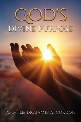 God's Divine Purpose by Gordon, James A.