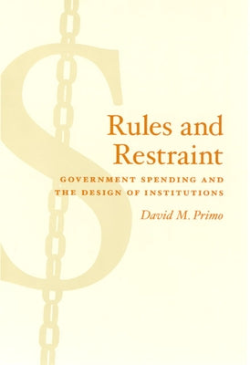 Rules and Restraint: Government Spending and the Design of Institutions by Primo, David M.
