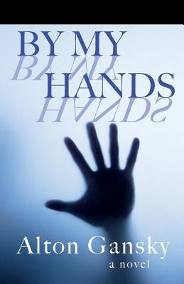 By My Hands by Gansky, Alton L.
