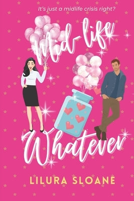 Mid-life whatever: A taboo romantic comedy by Sloane, Lilura